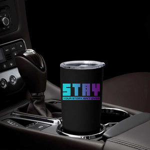 Suicide Prevention Tumbler Cup Stay Your Story Is Not Over Semicolon TS09 Print Your Wear