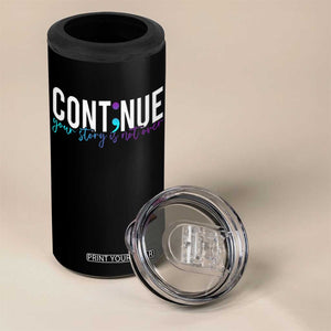 Suicide Prevention 4 in 1 Can Cooler Tumbler Continue Your Story Is Not Over Semicolon TS09 Print Your Wear
