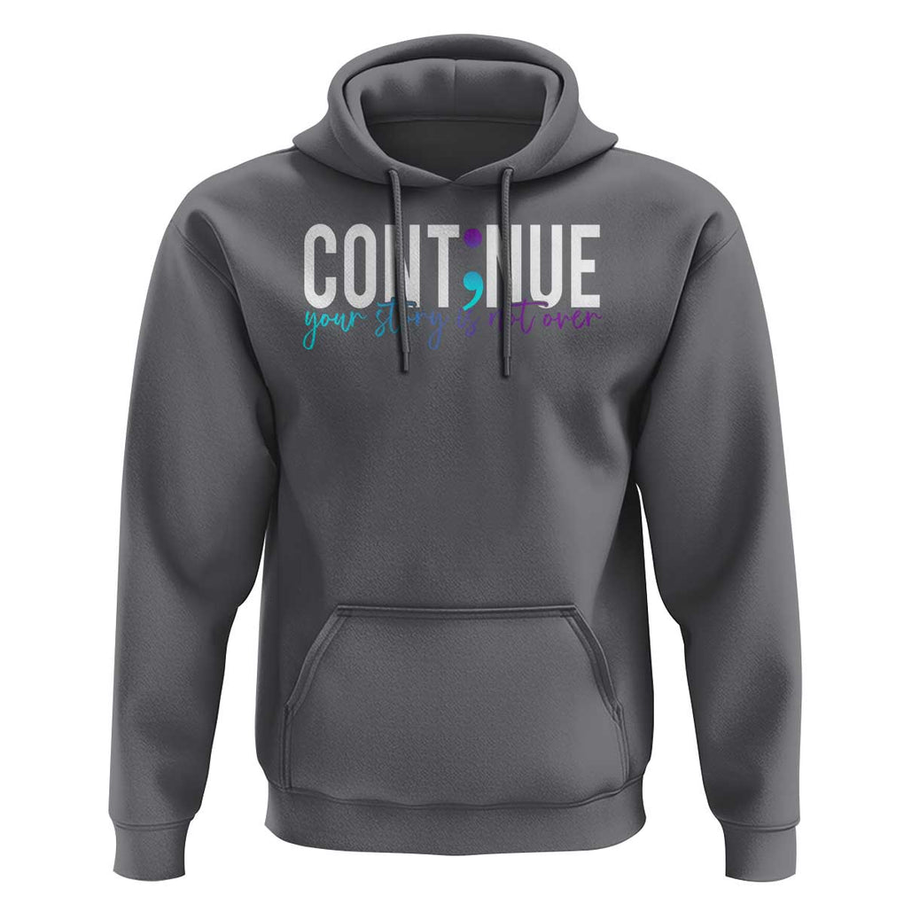 Semicolon Continue Suicide Prevention Hoodie Your Story Is Not Over TS09 Charcoal Print Your Wear