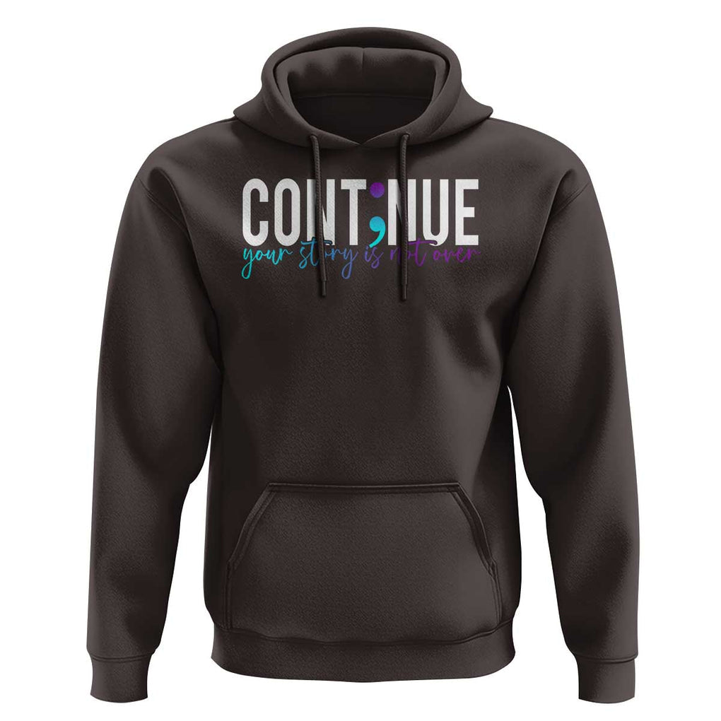 Semicolon Continue Suicide Prevention Hoodie Your Story Is Not Over TS09 Dark Chocolate Print Your Wear