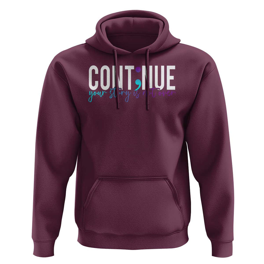 Semicolon Continue Suicide Prevention Hoodie Your Story Is Not Over TS09 Maroon Print Your Wear