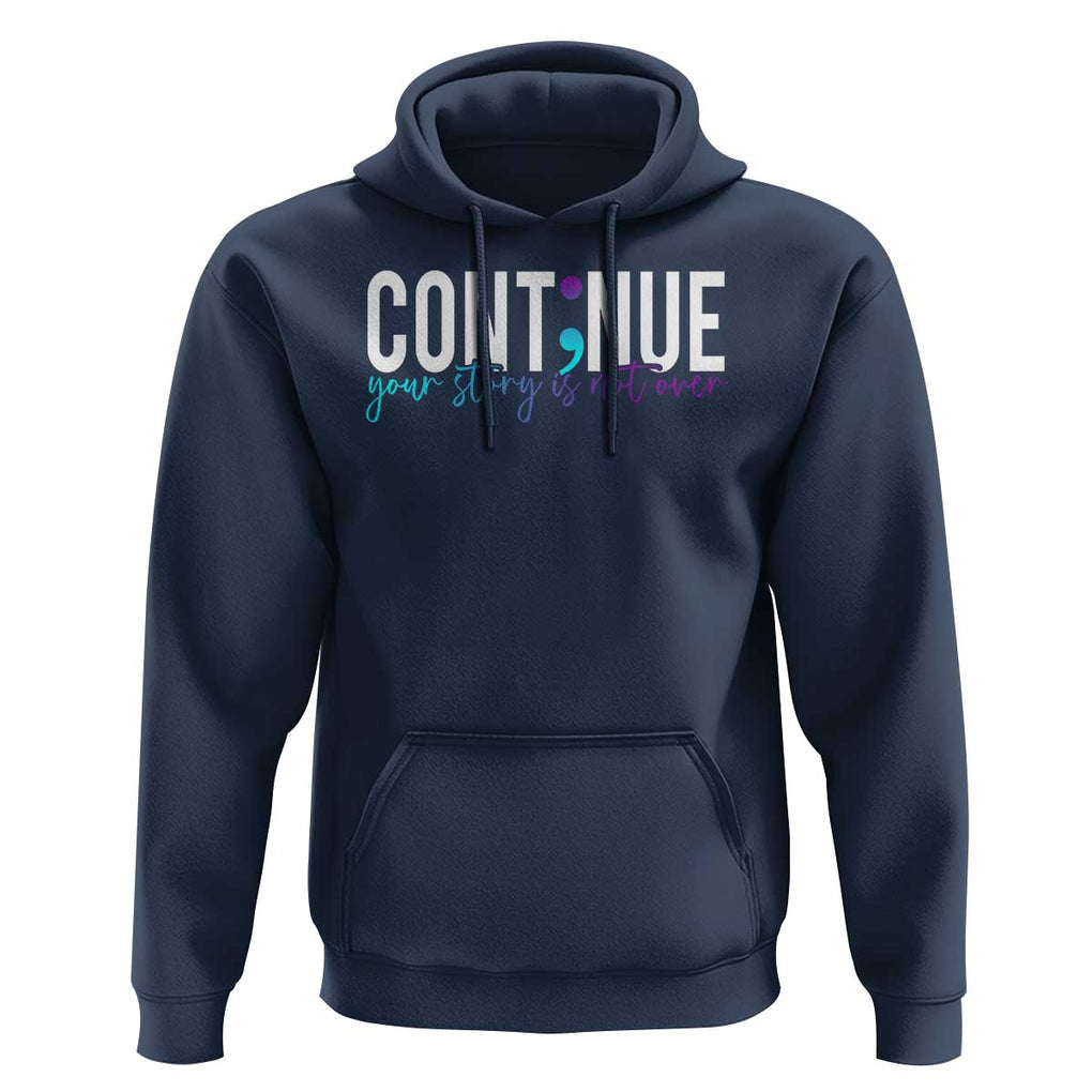 Semicolon Continue Suicide Prevention Hoodie Your Story Is Not Over TS09 Navy Print Your Wear