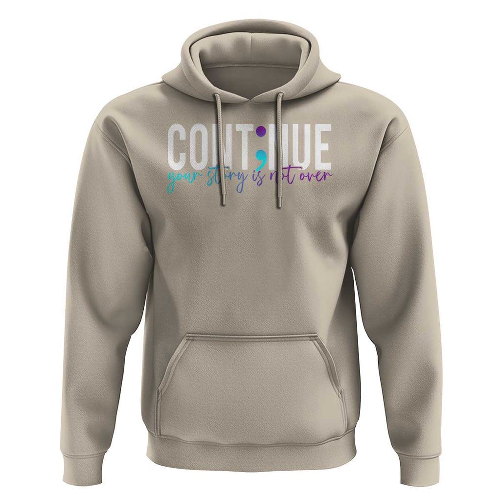Semicolon Continue Suicide Prevention Hoodie Your Story Is Not Over TS09 Sand Print Your Wear