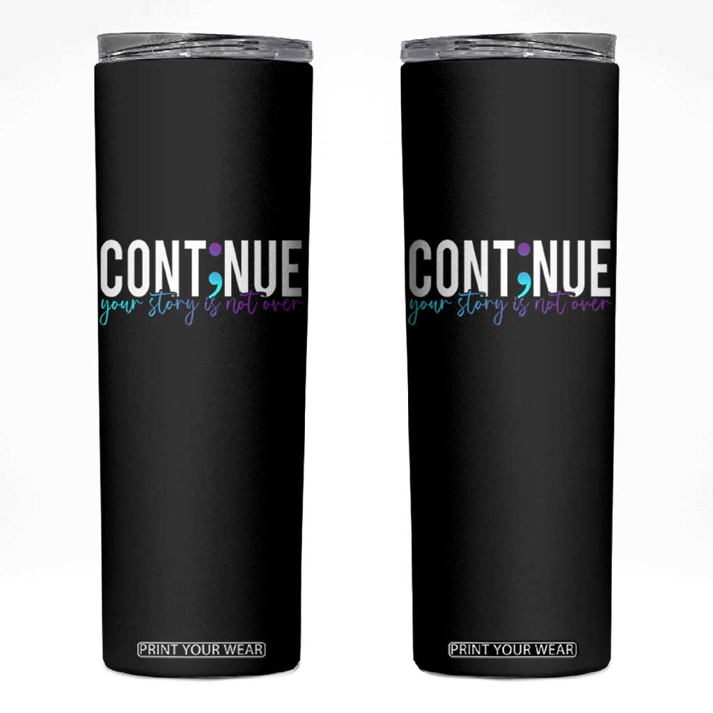 Suicide Prevention Skinny Tumbler Continue Your Story Is Not Over Semicolon TS09 Black Print Your Wear