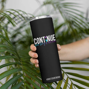 Suicide Prevention Skinny Tumbler Continue Your Story Is Not Over Semicolon TS09 Print Your Wear
