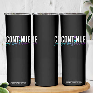 Suicide Prevention Skinny Tumbler Continue Your Story Is Not Over Semicolon TS09 Print Your Wear