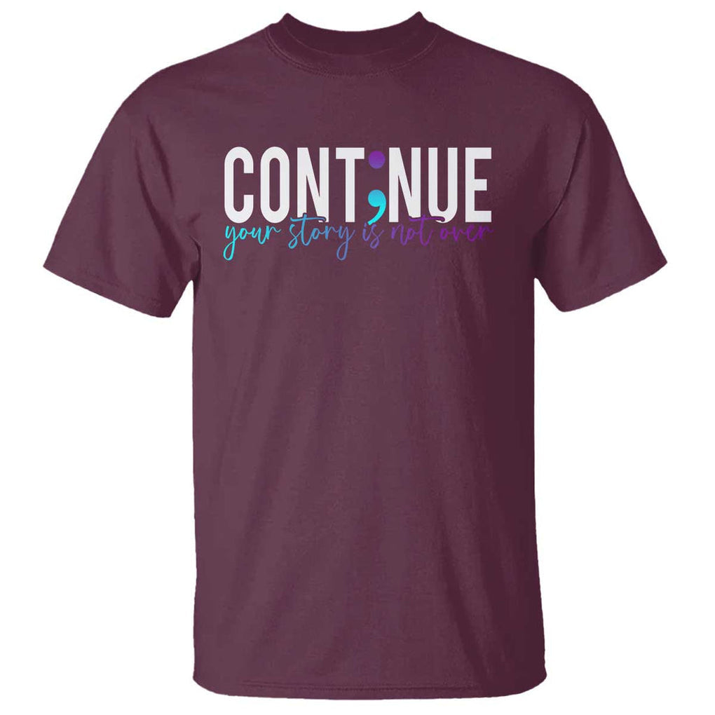 Semicolon Continue Suicide Prevention T Shirt Your Story Is Not Over TS09 Maroon Print Your Wear
