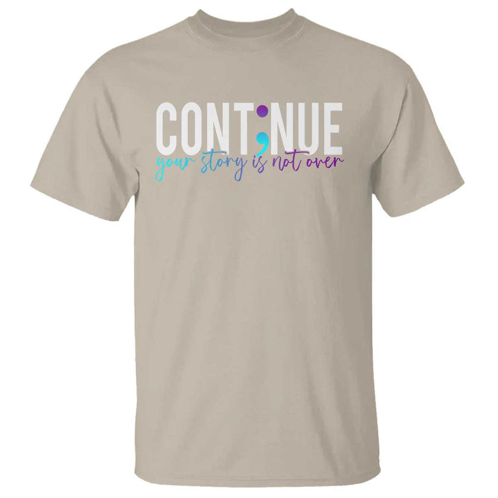 Semicolon Continue Suicide Prevention T Shirt Your Story Is Not Over TS09 Sand Print Your Wear