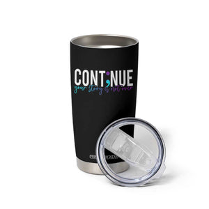 Suicide Prevention Tumbler Cup Continue Your Story Is Not Over Semicolon TS09 Print Your Wear