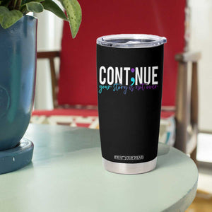 Suicide Prevention Tumbler Cup Continue Your Story Is Not Over Semicolon TS09 Print Your Wear