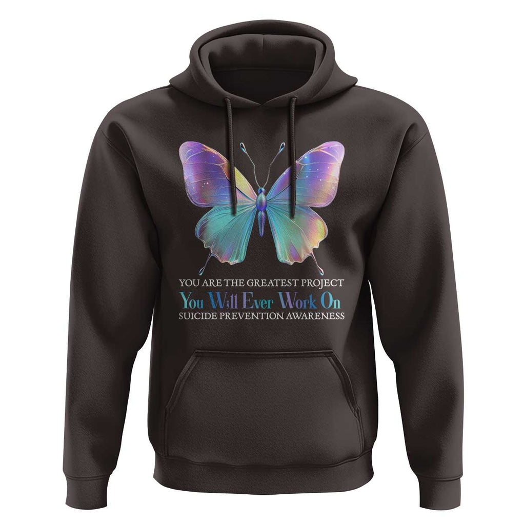 Suicide Prevention Hoodie You Are The Greatest Project You Will Ever Work On Butterfly TS09 Dark Chocolate Print Your Wear