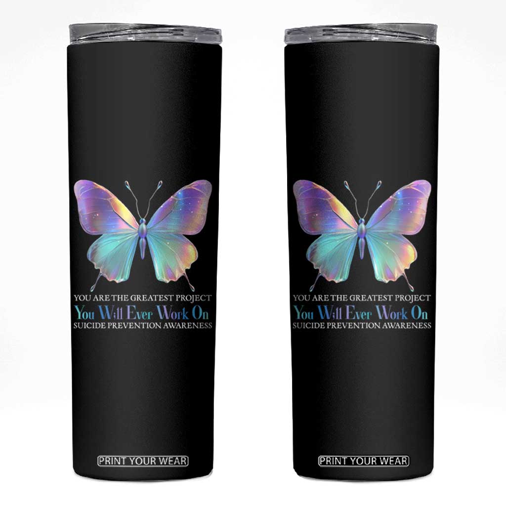 Suicide Prevention Skinny Tumbler You Are The Greatest Project You Will Ever Work On Butterfly TS09 Black Print Your Wear