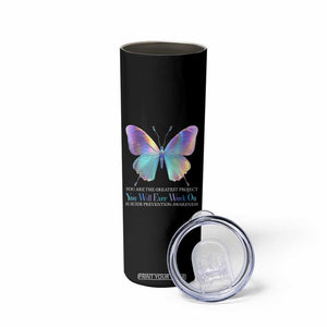 Suicide Prevention Skinny Tumbler You Are The Greatest Project You Will Ever Work On Butterfly TS09 Print Your Wear