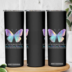 Suicide Prevention Skinny Tumbler You Are The Greatest Project You Will Ever Work On Butterfly TS09 Print Your Wear