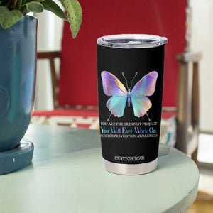 Suicide Prevention Tumbler Cup You Are The Greatest Project You Will Ever Work On Butterfly TS09 Print Your Wear