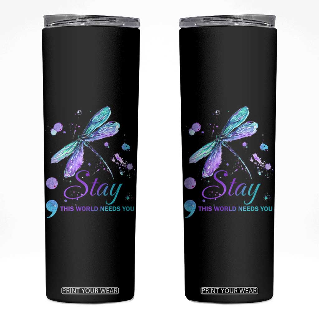 Suicide Prevention Stay Skinny Tumbler This World Needs You Semicolon Dragonflies TS09 Black Print Your Wear