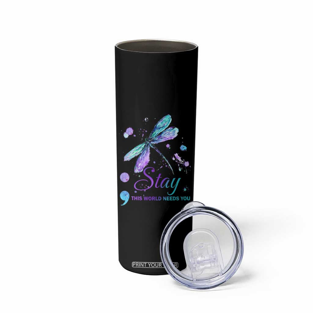 Suicide Prevention Stay Skinny Tumbler This World Needs You Semicolon Dragonflies TS09 Print Your Wear
