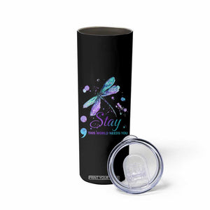 Suicide Prevention Stay Skinny Tumbler This World Needs You Semicolon Dragonflies TS09 Print Your Wear