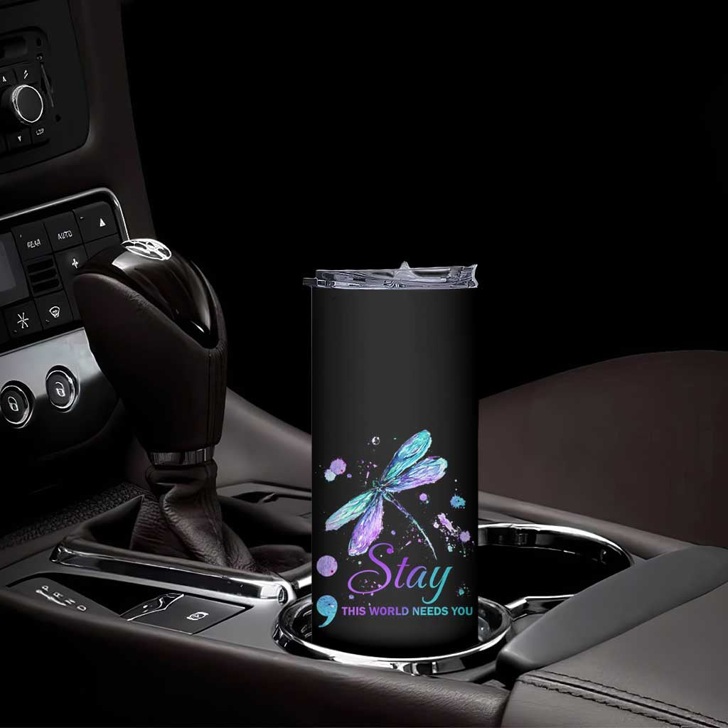 Suicide Prevention Stay Skinny Tumbler This World Needs You Semicolon Dragonflies TS09 Print Your Wear