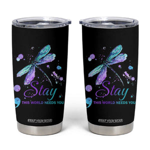 Suicide Prevention Stay Tumbler Cup This World Needs You Semicolon Dragonflies TS09 Black Print Your Wear