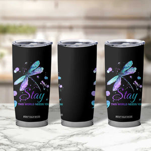 Suicide Prevention Stay Tumbler Cup This World Needs You Semicolon Dragonflies TS09 Print Your Wear