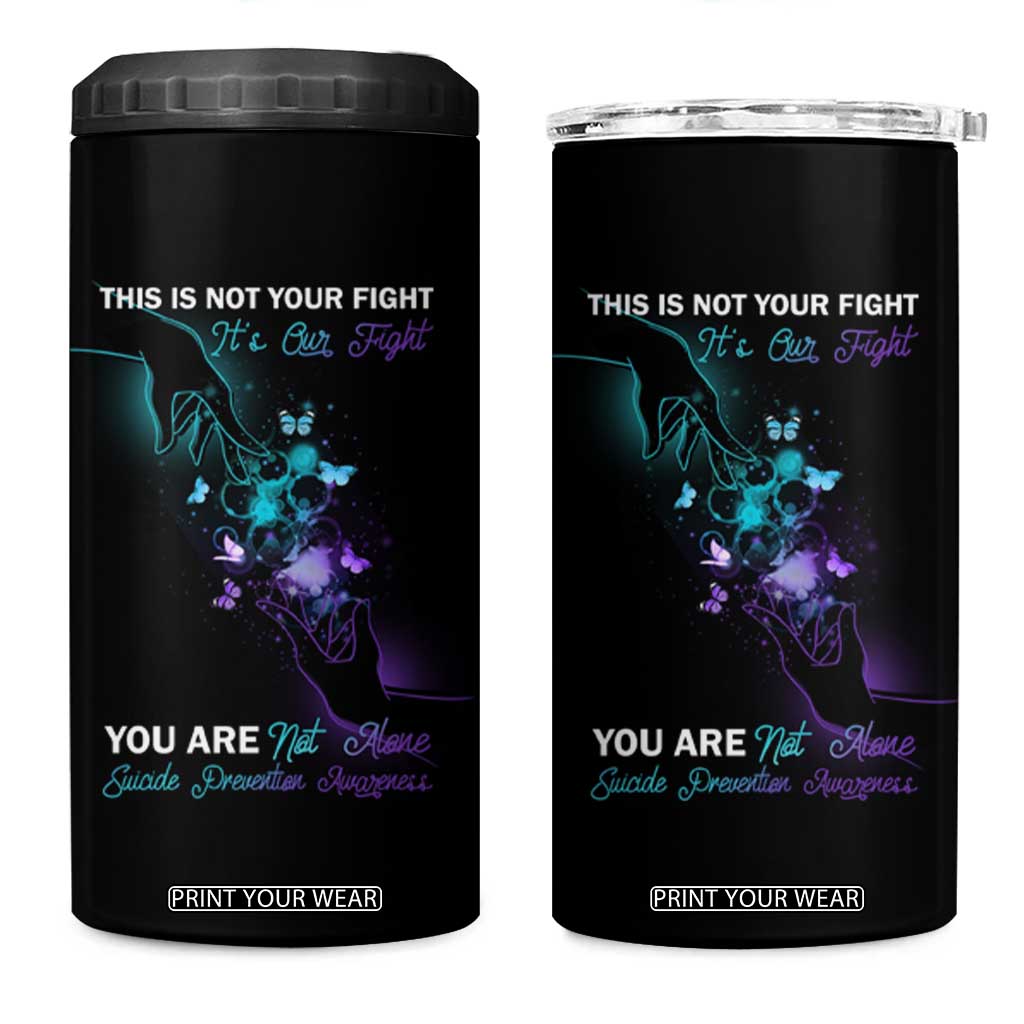 Suicide Prevention 4 in 1 Can Cooler Tumbler This Is Not Your Fight Its Our Fight You Are Not Alone TS09 One Size: 16 oz Black Print Your Wear