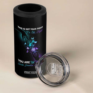 Suicide Prevention 4 in 1 Can Cooler Tumbler This Is Not Your Fight Its Our Fight You Are Not Alone TS09 Print Your Wear