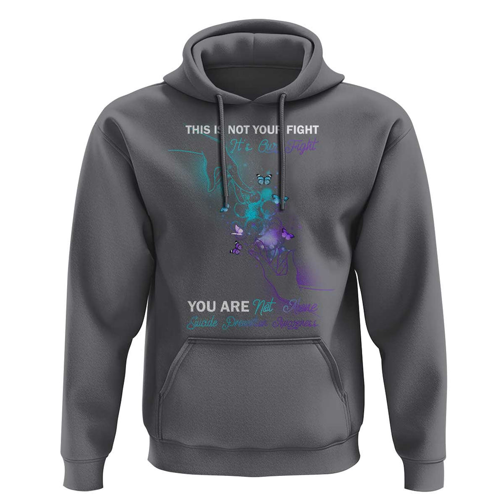 Suicide Prevention Hoodie This Is Not Your Fight Its Our Fight You Are Not Alone TS09 Charcoal Print Your Wear