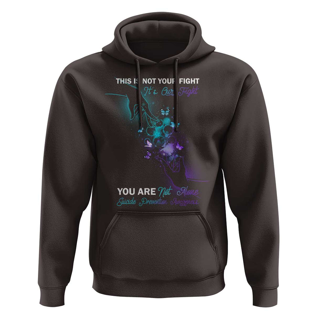 Suicide Prevention Hoodie This Is Not Your Fight Its Our Fight You Are Not Alone TS09 Dark Chocolate Print Your Wear