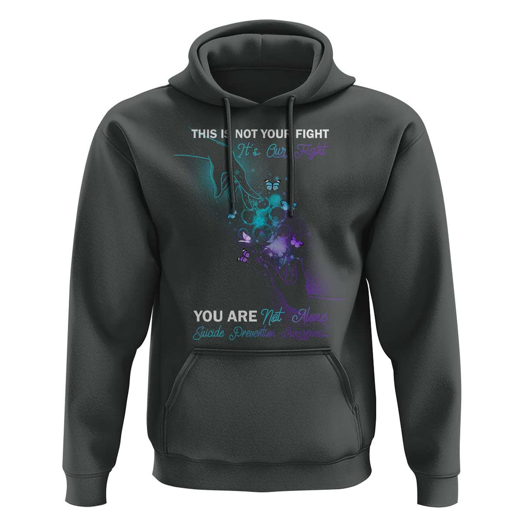 Suicide Prevention Hoodie This Is Not Your Fight Its Our Fight You Are Not Alone TS09 Dark Heather Print Your Wear
