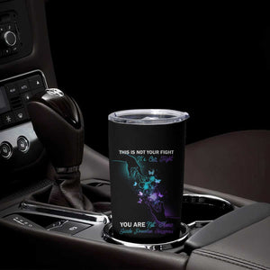 Suicide Prevention Tumbler Cup This Is Not Your Fight Its Our Fight You Are Not Alone TS09 Print Your Wear