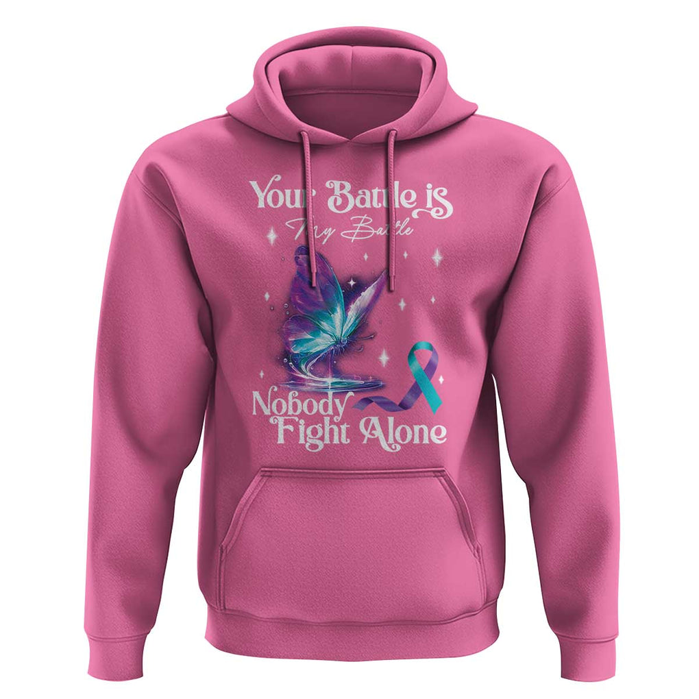 Suicide Prevention Hoodie Your Battle Is My Battle Nobody Fights Alone TS09 Azalea Print Your Wear