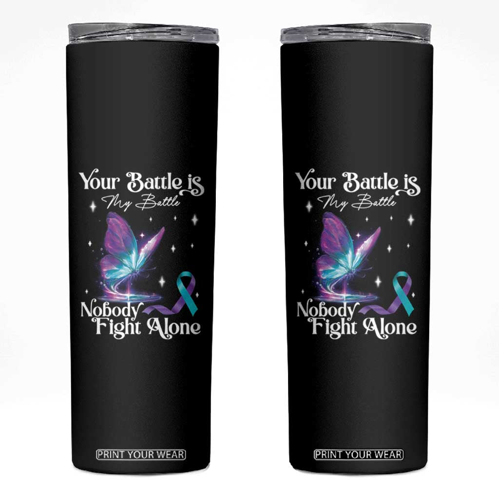Suicide Prevention Skinny Tumbler Your Battle Is My Battle Nobody Fights Alone TS09 Black Print Your Wear