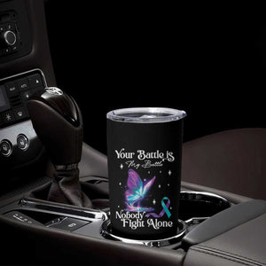 Suicide Prevention Tumbler Cup Your Battle Is My Battle Nobody Fights Alone TS09 Print Your Wear