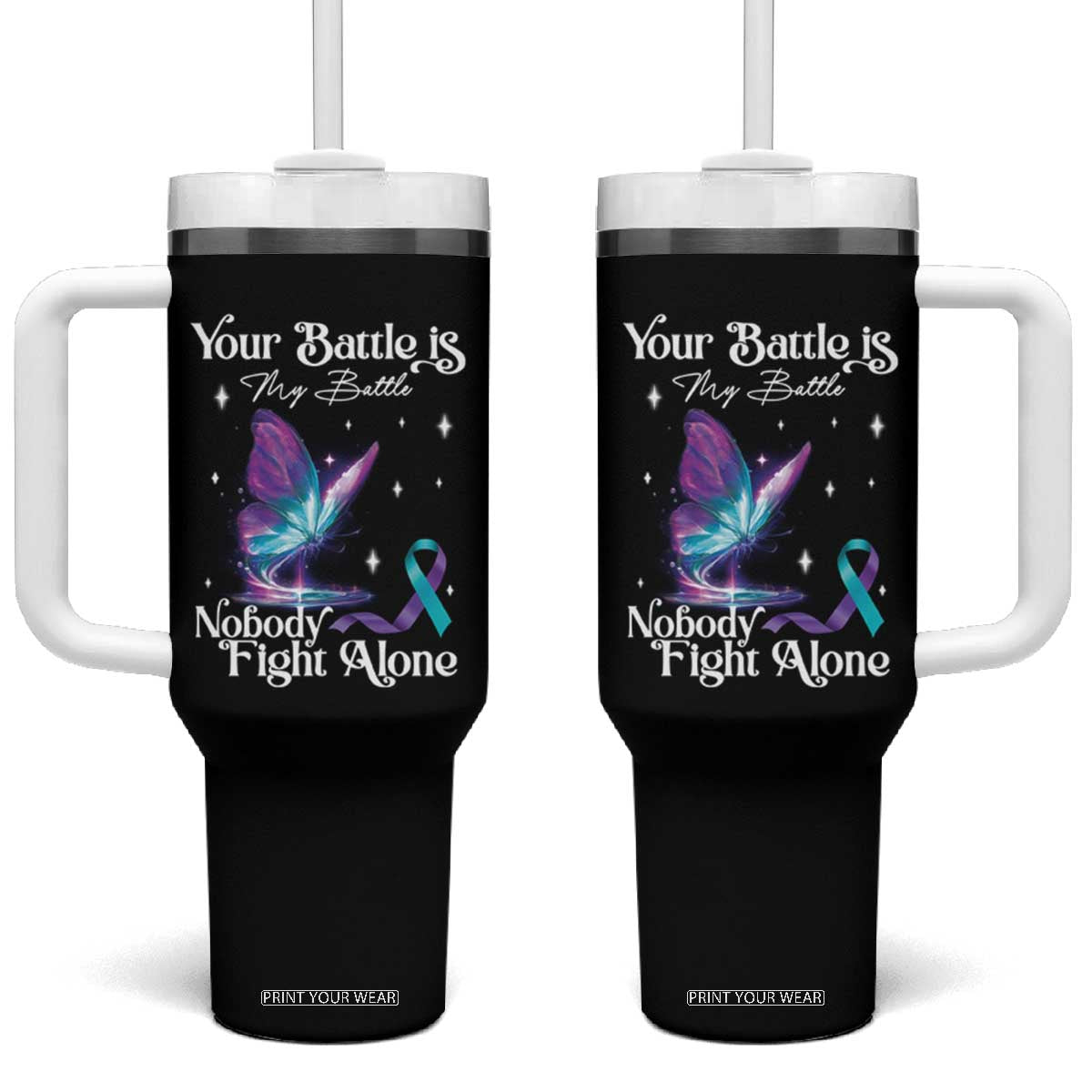 Suicide Prevention Tumbler With Handle Your Battle Is My Battle Nobody Fights Alone TS09 One Size: 40 oz Black Print Your Wear