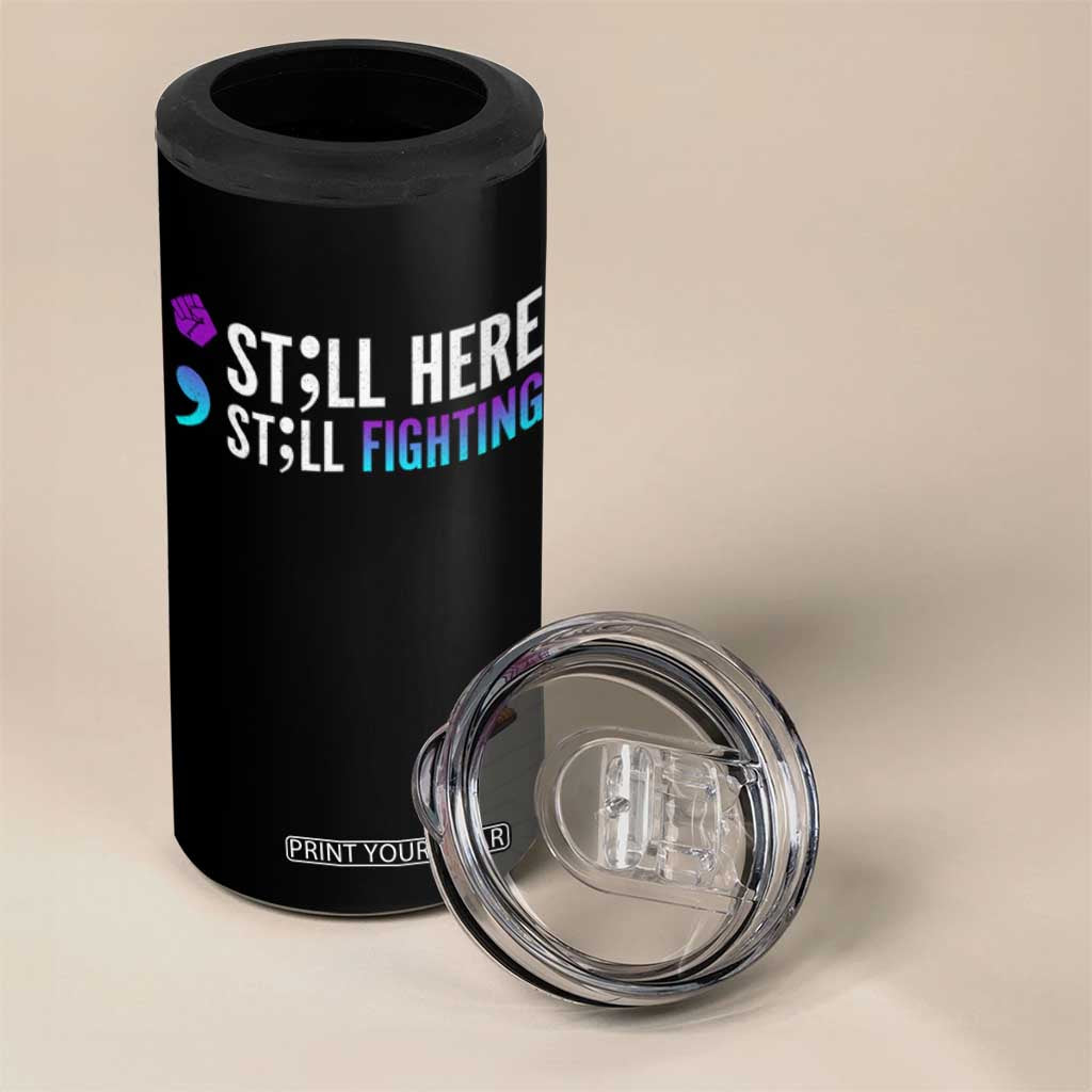 Still Here Still Fighting Semicolon Suicide Prevention 4 in 1 Can Cooler Tumbler TS09 Print Your Wear