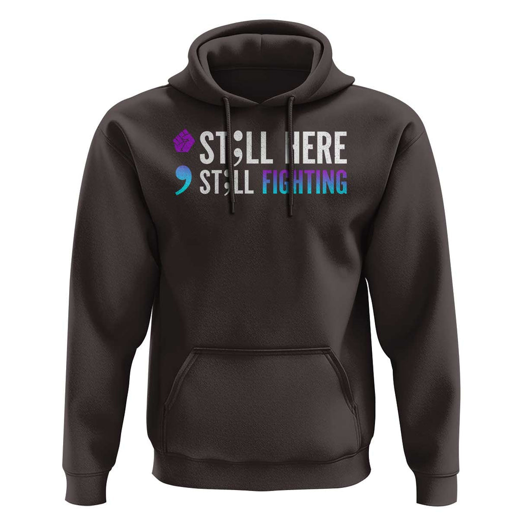 Still Here Still Fighting Semicolon Suicide Prevention Hoodie TS09 Dark Chocolate Print Your Wear