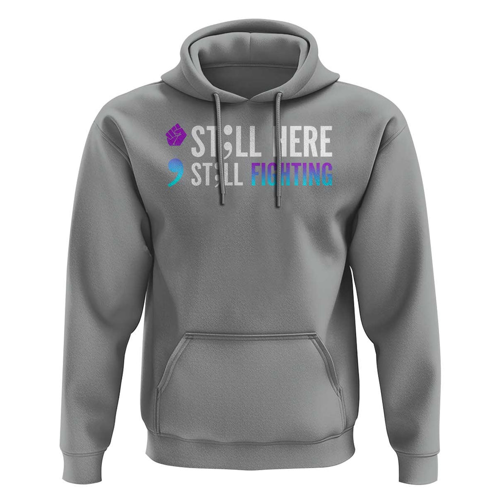 Still Here Still Fighting Semicolon Suicide Prevention Hoodie TS09 Sport Gray Print Your Wear
