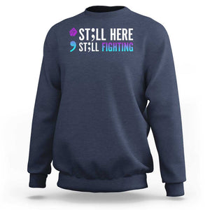 Still Here Still Fighting Semicolon Suicide Prevention Sweatshirt TS09 Navy Print Your Wear