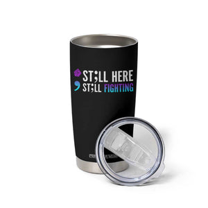 Still Here Still Fighting Semicolon Suicide Prevention Tumbler Cup TS09 Print Your Wear