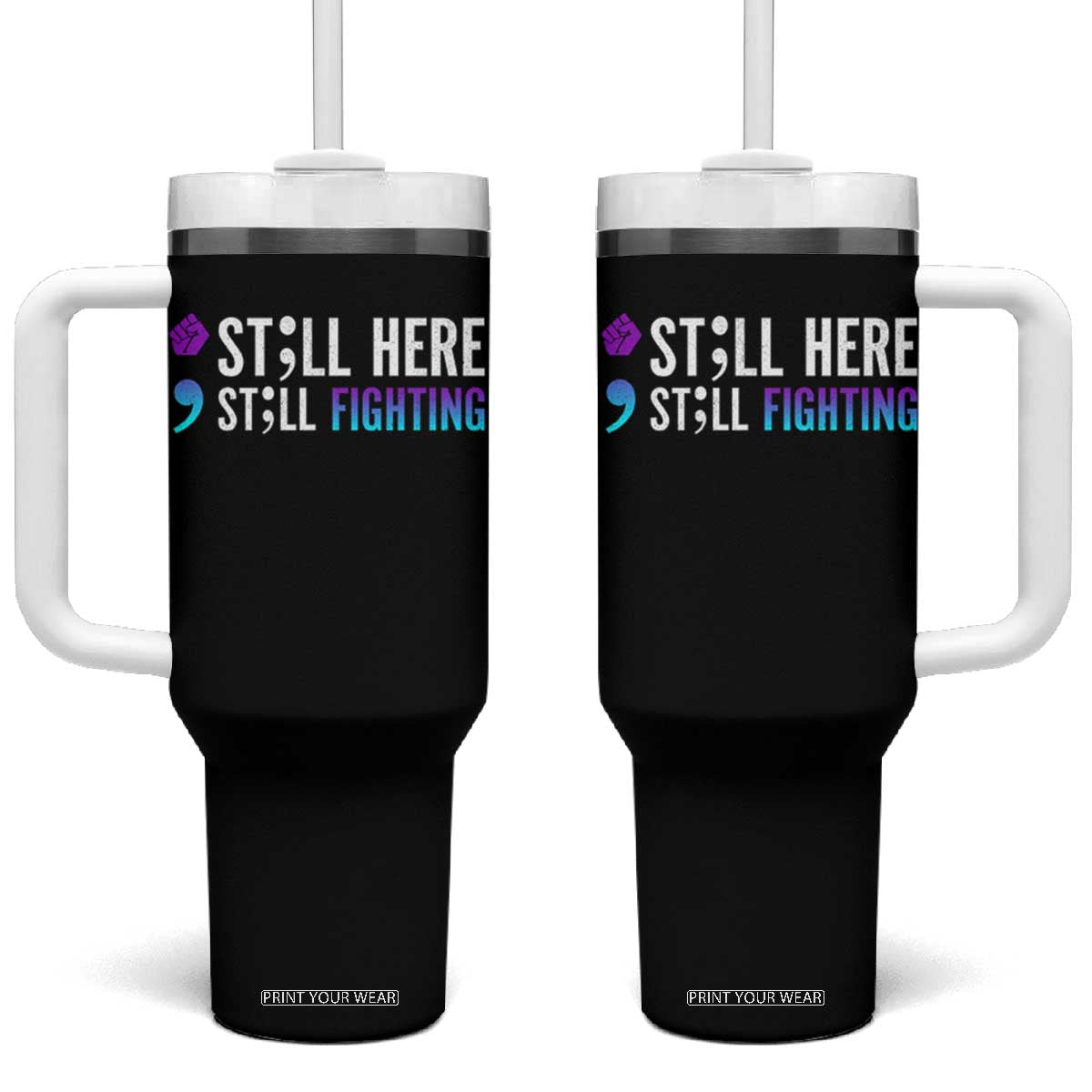 Still Here Still Fighting Semicolon Suicide Prevention Tumbler With Handle TS09 One Size: 40 oz Black Print Your Wear