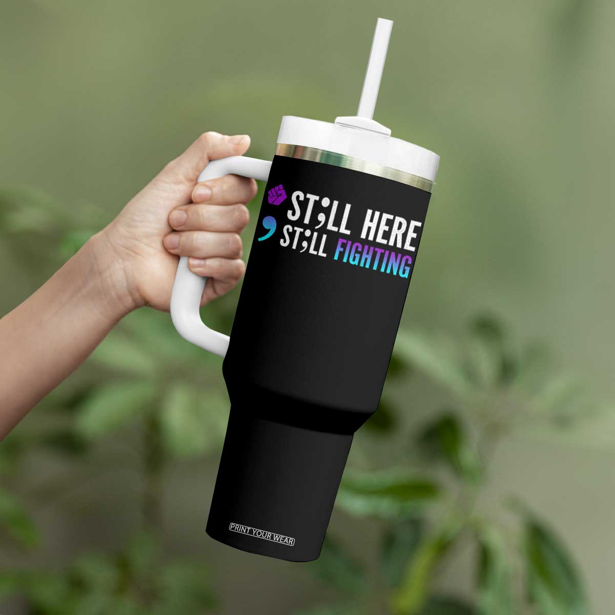 Still Here Still Fighting Semicolon Suicide Prevention Tumbler With Handle TS09 Print Your Wear