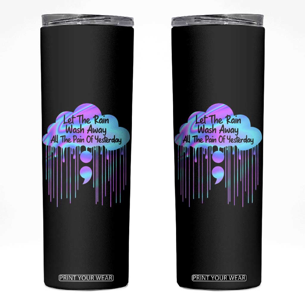 Suicide Prevention Skinny Tumbler Let The Rain Wash Away All The Pain TS09 Black Print Your Wear