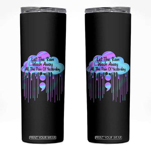 Suicide Prevention Skinny Tumbler Let The Rain Wash Away All The Pain TS09 Black Print Your Wear