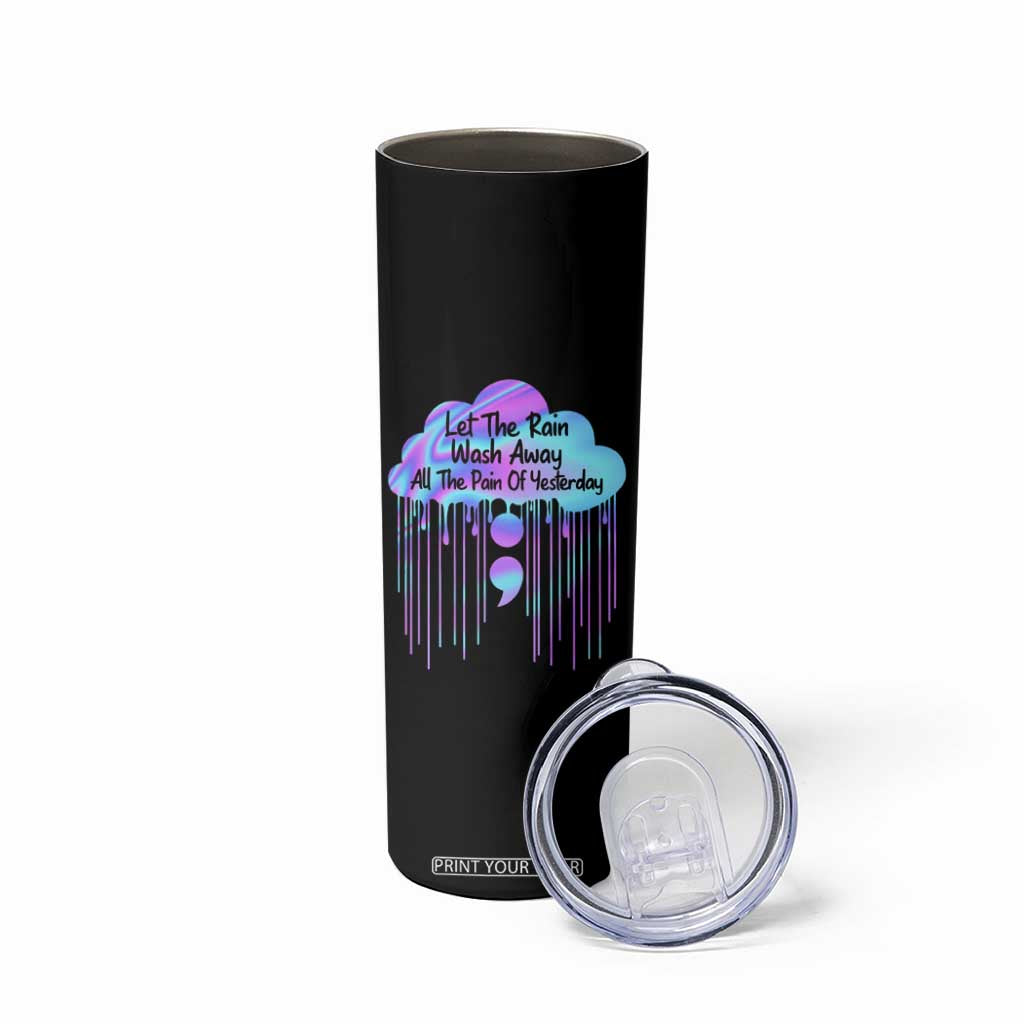 Suicide Prevention Skinny Tumbler Let The Rain Wash Away All The Pain TS09 Print Your Wear