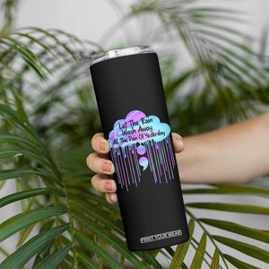 Suicide Prevention Skinny Tumbler Let The Rain Wash Away All The Pain TS09 Print Your Wear