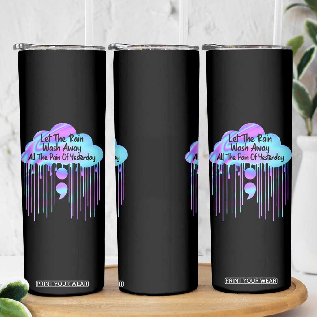 Suicide Prevention Skinny Tumbler Let The Rain Wash Away All The Pain TS09 Print Your Wear
