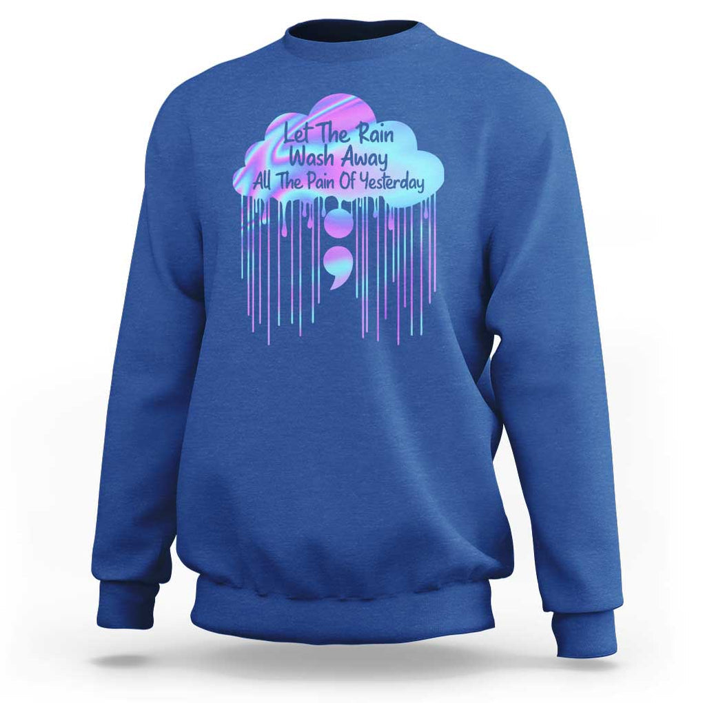 Suicide Prevention Sweatshirt Let The Rain Wash Away All The Pain Of Yesterday TS09 Royal Blue Print Your Wear