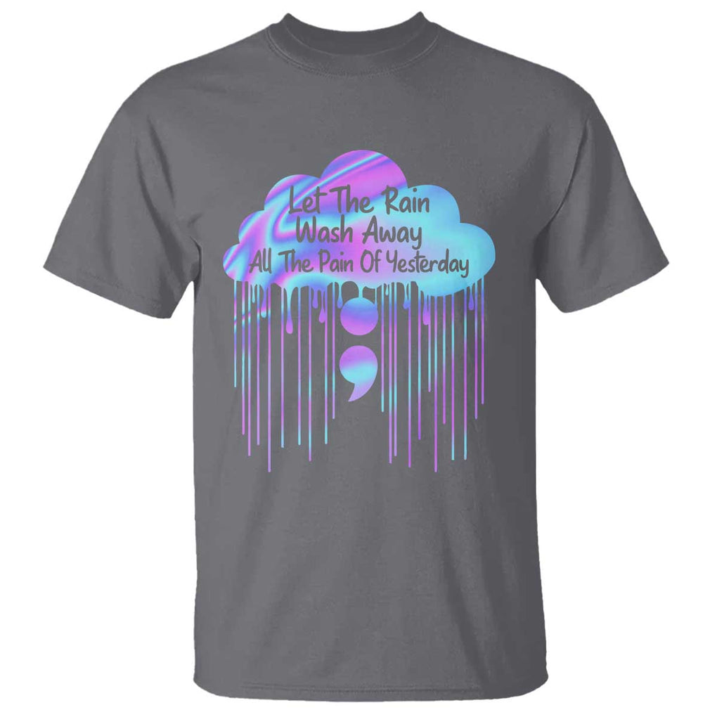 Suicide Prevention T Shirt Let The Rain Wash Away All The Pain Of Yesterday TS09 Charcoal Print Your Wear