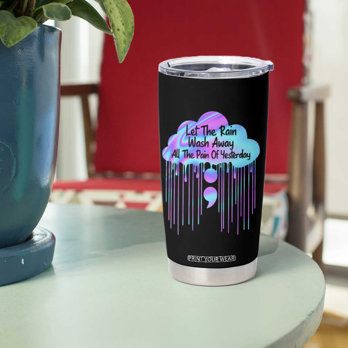 Suicide Prevention Tumbler Cup Let The Rain Wash Away All The Pain TS09 Print Your Wear